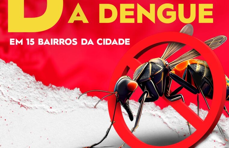 Dia D contra a Dengue: 15 bairros recebem ações de combate nesta sexta, 7